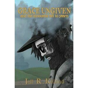 Grace Ungiven, Paperback - Jeff R. Kelland imagine
