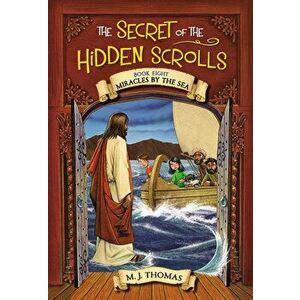 The Secret of the Hidden Scrolls: Miracles by the Sea, Book 8, Paperback - M. J. Thomas imagine