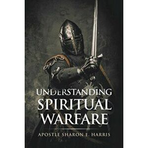 Understanding Spiritual Warfare, Paperback - Apostle Sharon E. Harris imagine