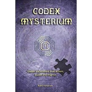 Codex Mysterium: Unique and eccentric brain teasers, puzzles and enigmas, Paperback - Rami Hansenne imagine
