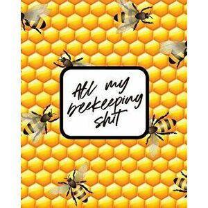 All My Beekeeping Shit: Apiary Queen Catcher Honey Agriculture, Paperback - Patricia Larson imagine
