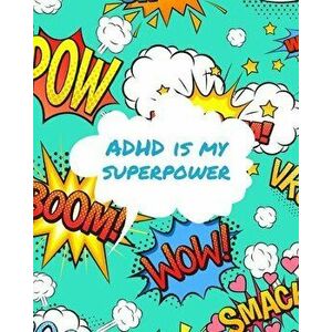 ADHD Is My Superpower: Attention Deficit Hyperactivity Disorder - Children - Record and Track - Impulsivity, Paperback - Patricia Larson imagine