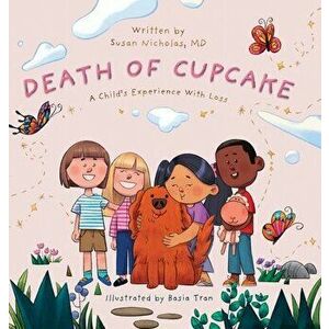 The Death of Cupcake: A Child's Experience with Loss, Hardcover - Susan Nicholas imagine