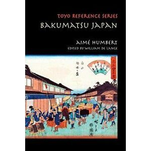 Bakumatsu Japan: Travels through a Vanishing World, Paperback - Aimé Humbert imagine