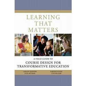 Learning That Matters: A Field Guide to Course Design for Transformative Education, Paperback - Caralyn Zehnder imagine