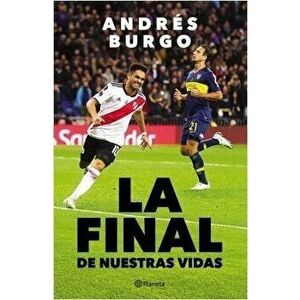 La Final de Nuestras Vidas, Paperback - Andrés Burgo imagine