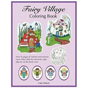 Fairy Village Coloring Book: A coloring book with fairy paper dolls, Paperback - Cathy Witbeck imagine