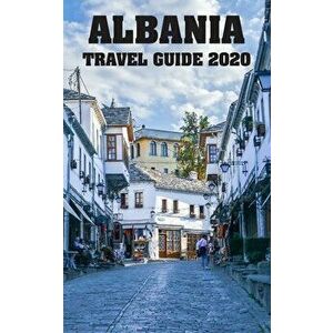 Albania Travel Guide 2020, Paperback - Emsal Ajredini imagine