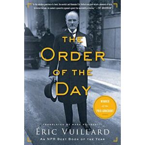 The Order of the Day, Paperback - Eric Vuillard imagine
