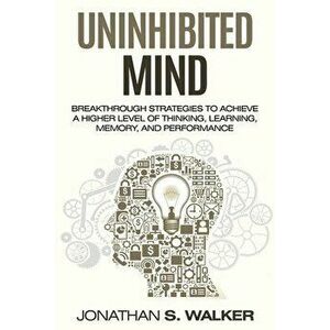 Improve Your Memory - Unlimited Memory: Breakthrough Strategies to Achieve a Higher Level of Thinking, Learning, Memory, and Performance - Jonathan S. imagine