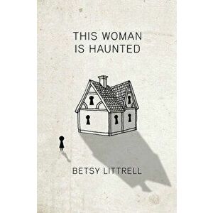 This Woman is Haunted, Paperback - Betsy Littrell imagine