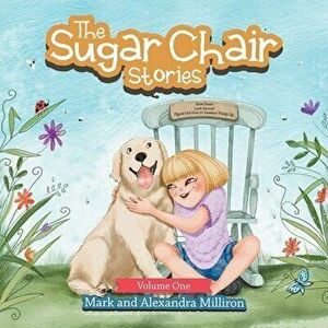 The Sugar Chair Stories: Volume One, Paperback - Mark Milliron imagine
