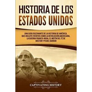 Historia de los Estados Unidos: Una guía fascinante de la historia de América, que incluye eventos como la Revolución americana, la guerra franco-indi imagine