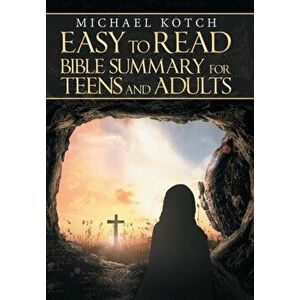 Easy to Read Bible Summary for Teens and Adults, Hardcover - Michael Kotch imagine