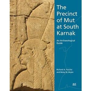 The Precinct of Mut at South Karnak: An Archaeological Guide, Paperback - Richard A. Fazzini imagine