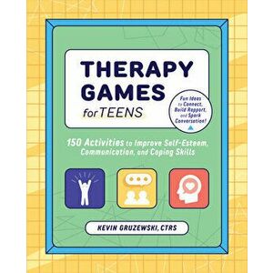 Therapy Games for Teens: 150 Activities to Improve Self-Esteem, Communication, and Coping Skills, Paperback - Ctrs Gruzewski, Kevin imagine