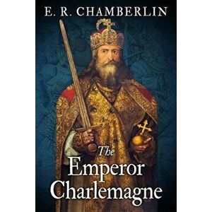The Emperor Charlemagne, Paperback - E. R. Chamberlin imagine