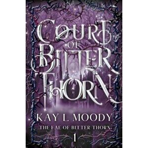 Court of Bitter Thorn, Paperback - Kay L. Moody imagine