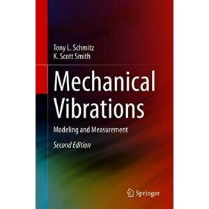 Mechanical Vibrations: Modeling and Measurement, Hardcover - Tony L. Schmitz imagine