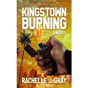Kingstown Burning, Paperback - Rachelle J. Gray imagine