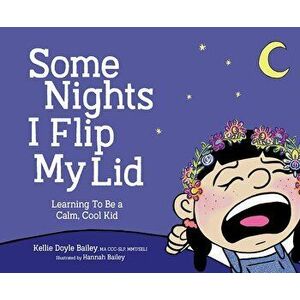 Some Nights I Flip My Lid: Learning to Be a Calm, Cool Kid, Hardcover - Kellie Doyle Bailey imagine