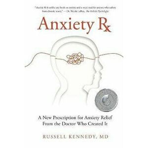 Anxiety Rx, Paperback - Russell Kennedy imagine