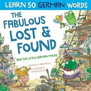 The Fabulous Lost & Found and the little German mouse: Laugh as you learn 50 German words with this bilingual English German book for kids - Mark Pall imagine