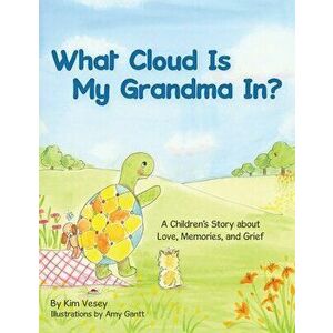 What Cloud Is My Grandma In?: A Children's Story About Love, Memories and Grief, Paperback - Kim Vesey imagine