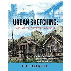 Urban Sketching: Capturing the Views Around Us, Paperback - Jr. Larano, Joe imagine