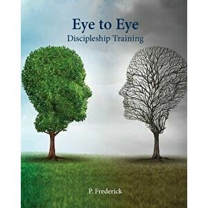 Eye to Eye Discipleship Training, Paperback - P. Frederick imagine