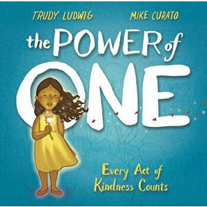 The Power of One: Every Act of Kindness Counts, Hardcover - Trudy Ludwig imagine