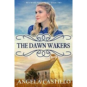 Westward Wanderers-Book 2: The Dawn Wakers, Paperback - Angela Castillo imagine