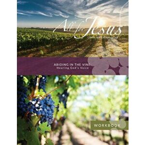 Abiding in the Vine - Hearing God's Voice Workbook for Course, Paperback - Richard T. Case imagine