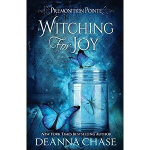 Witching For Joy: A Paranormal Women's Fiction Novel, Paperback - Deanna Chase imagine