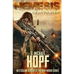 Nemesis: Dead Center (An EMP Survival Novel), Paperback - G. Michael Hopf imagine