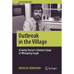 Outbreak in the Village: A Family Doctor's Lifetime Study of Whooping Cough, Hardcover - Douglas Jenkinson imagine