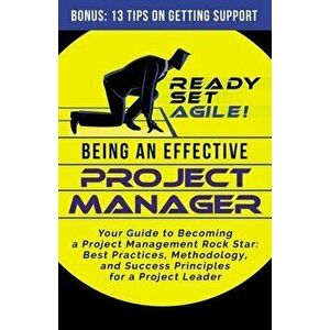 Being an Effective Project Manager: Your Guide to Becoming a Project Management Rock Star: Best Practices, Methodology, and Success Principles for a P imagine