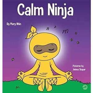 Calm Ninja: A Children's Book About Calming Your Anxiety Featuring the Calm Ninja Yoga Flow, Hardcover - Mary Nhin imagine