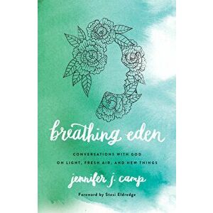 Breathing Eden: Conversations with God on Light, Fresh Air, and New Things, Paperback - Stasi Eldredge imagine