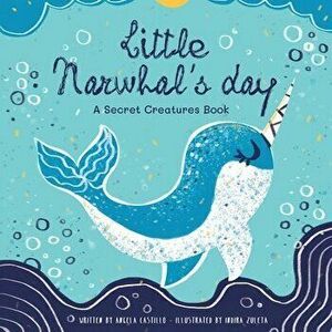 Little Narwhal's Day, Paperback - Angela Castillo imagine