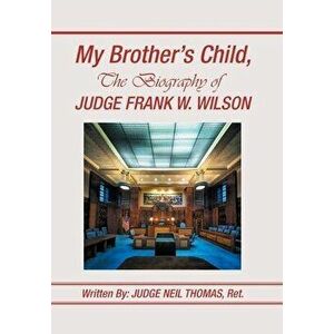 My Brother's Child, the Biography of Judge Frank Wilson, Hardcover - Judge Neil Thomas Ret imagine