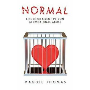 Normal: Life in the Silent Prison of Emotional Abuse, Paperback - Maggie Thomas imagine