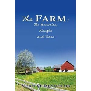 The Farm: The Memories, Laughs and Tears, Paperback - Vern O. Reynolds imagine