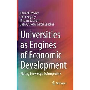 Universities as Engines of Economic Development: Making Knowledge Exchange Work, Hardcover - Edward Crawley imagine