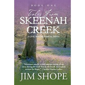 Tales From Skeenah Creek: A Civil War Historical Fiction Novel, Paperback - Jim Shope imagine