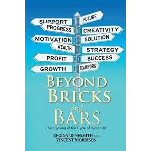 Beyond Bricks and Bars: The Breaking of the Cycle of Recidivism, Paperback - Reginald Nesmith imagine