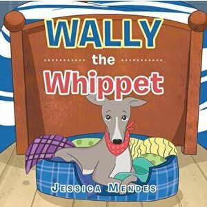 Wally the Whippet, Paperback - Jessica Mendes imagine