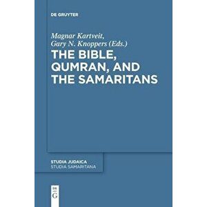 The Bible, Qumran, and the Samaritans, Paperback - Magnar Kartveit imagine