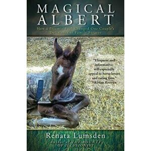 Magical Albert: How a Preemie Foal Changed One Couple's Definition of Family Forever, Paperback - Renata Lumsden imagine
