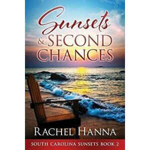 Sunsets & Second Chances, Paperback - Rachel Hanna imagine